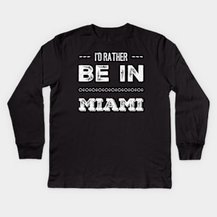 I'd rather be in Miami Florida Cute Vacation Holiday trip funny saying Kids Long Sleeve T-Shirt